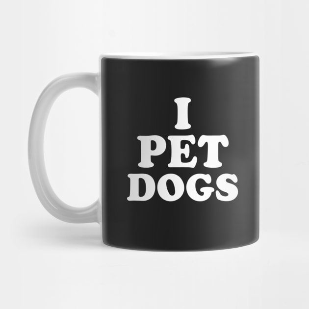 I Pet Dogs by dumbshirts